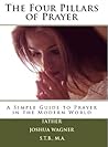 The Four Pillars of Prayer: A Simple Guide to Prayer in the Modern World