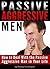 Passive Aggressive Men: How...