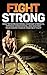 Fight Strong: How to Increa...