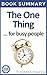 The ONE Thing: The Surprisingly Simple Truth Behind Extraordinary Results: Book Summary - Gary Keller