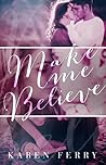 Make Me Believe by Karen Ferry