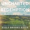 Uncharted Redemption by Keely Brooke Keith