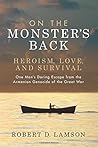 On The Monster's Back: Heroism, Love, and Survival - One man's daring escape from the Armenian Genocide of the Great War.