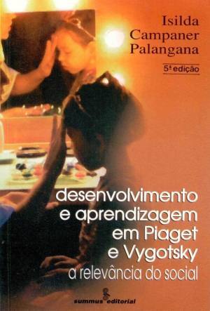 Desenvolvimento e Aprendizagem em Piaget e Vygotsky