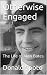 Otherwise Engaged: The Life of Alan Bates