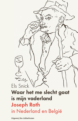 Waar het me slecht gaat is mijn vaderland: Joseph Roth in Nederland en België (Paperback)