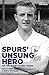 Spurs' Unsung Hero, of the Glory, Glory Years: My Autobiography: Terry Dyson