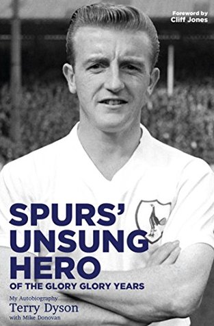 Spurs' Unsung Hero, of the Glory, Glory Years: My Autobiography: Terry Dyson