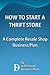 How To Start A Thrift Store: A Complete Resale Shop Business Plan