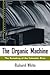 The Organic Machine: The Re...