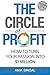 The Circle of Profit: How To Turn Your Passion Into $1 Million