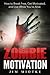 Zombie Motivation: How to Break Free, Get Motivated, and Live While You're Alive