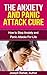 The Anxiety and Panic Attack Cure: How to Overcome Anxiety and Sudden Panic Attacks, For Life (Anxiety Workbook and Depression in Children,Social Anxiety Management 1)