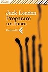 Preparare un fuoco by Jack London