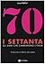 I Settanta. Gli anni che cambiarono l'Italia by Luca Pollini