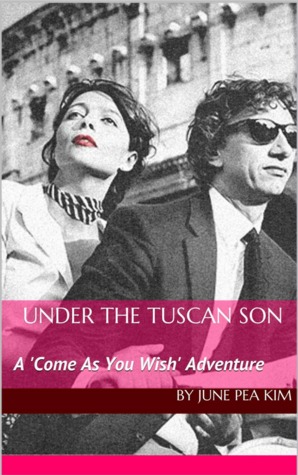 Under The Tuscan Son A 'Come As You Wish' Adventure (Kindle Edition)
