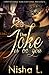 The Joke Is On You by Nisha L.