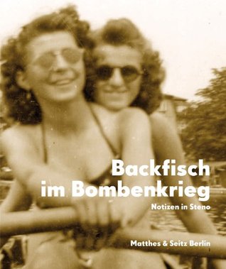 Backfisch im Bombenkrieg: Notizen in Steno