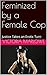 Feminized by a Female Cop: Justice Takes an Erotic Turn