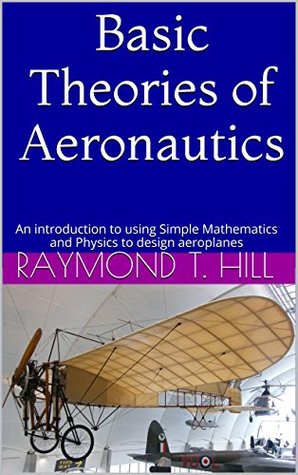 Basic Theories of Aeronautics: An introduction to using Simple Mathematics and Physics to design aeroplanes
