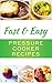 Fast And Easy Pressure Cooker Recipes