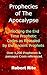 Prophecies of the Apocalypse: Unlocking the End Time Prophetic Codes as Revealed by the Ancient Prophets