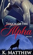 Touch of the Alpha: Part Two