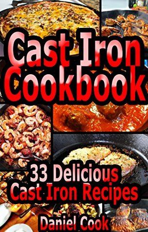 Cast Iron Cookbook: 33 Delicious Cast Iron Recipes (Kindle Edition)