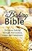The Baking Bible: Delicious Baking Recipes For Cookies, Cakes and Casseroles