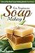 Soap Making for Beginners: One of the Best Soap Making Books You Need (Soap Recipes for Beginners Book 1)