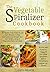 The Vegetable Spiralizer Cookbook: 101 Gluten-Free, Paleo & Low Carb Recipes to Help You Lose Weight & Get Healthy Using Vegetable Pasta Spiralizer – for Paderno, Veggetti & Spaghetti Shredders