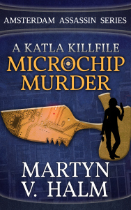Microchip Murder: A Katla KillFile (Amsterdam Assassin)