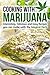 Cooking with Marijuana: Interesting, Delicious and Easy Recipes you can make with the Magical Herb (Marijuana Cookbook)