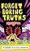 Forget Boring Truths
