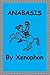 Anabasis by Xenophon- Complete, Illustrated