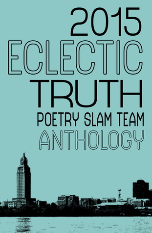 2015 Eclectic Truth Poetry Slam Team Anthology