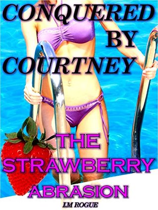 The Strawberry Abrasion (Conquered By Courtney, #1)