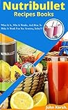 Nutribullet Recipes Books: What it is Why It Works, And Proven Recipes To Help You Lose Weight, Detox, And Gain An Amazing Health!! (Nutribullet Recipes ... Recipe,Nutribullet Rx Superfood Soup)
