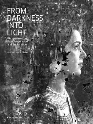 From Darkness Into Light: Perspectives on Film Preservation & Restoration