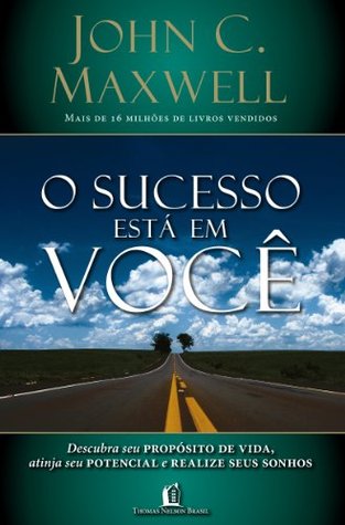 O sucesso está em você: Descubra seu propósito de vida, atinja seu potencial e realize seus sonhos