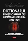 Dicționarul penitenciarelor din România comunistă: 1945-1967