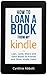 How to Loan a Book from my Kindle: Loan, Lend, Share and Send Books to Friends and Other Kindle Users (Loan a Kindle Book)
