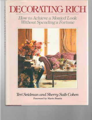 Decorating Rich: How to Achieve a Monied Look Without Spending a Fortune (Hardcover)