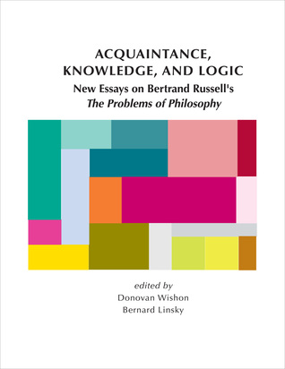 Acquaintance, Knowledge, and Logic: New Essays on Bertrand Russell's 