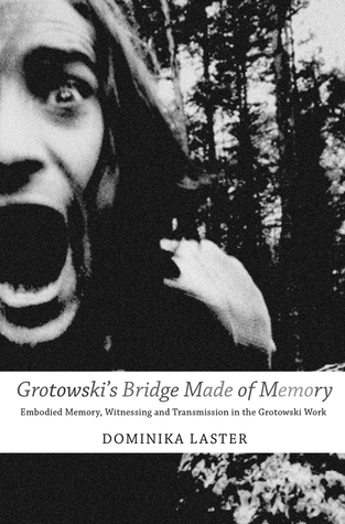 Grotowski's Bridge Made of Memory: Embodied Memory, Witnessing and Transmission in the Grotowski Work (Enactments)