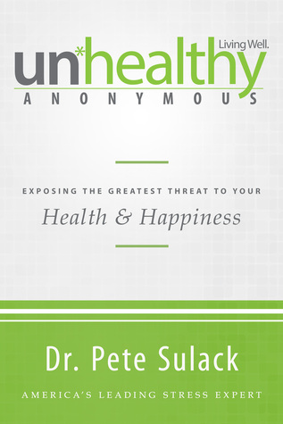 Unhealthy Anonymous: Exposing the Greatest Threat to Your Health and Happiness (Paperback)