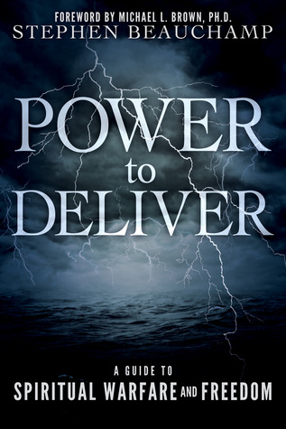 Power to Deliver: A Guide to Spiritual Warfare and Freedom (Paperback)