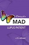 Diary of a MAD Lupus Patient by J.H.  Johnson