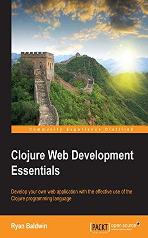 Clojure Web Development Essentials (Kindle Edition)