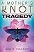 A Mother's Knot: Tragedy to...